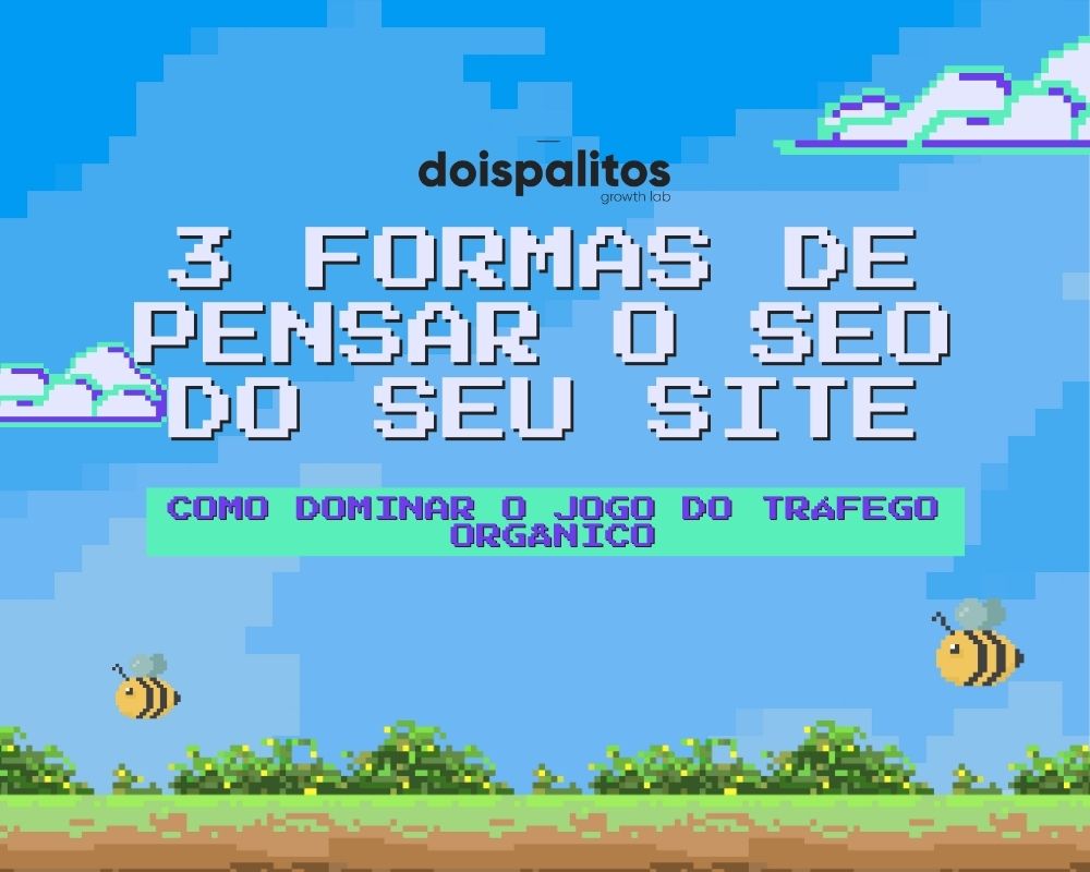 3 Formas de Pensar o SEO do Seu Site: Como Dominar o Jogo do Tráfego Orgânico