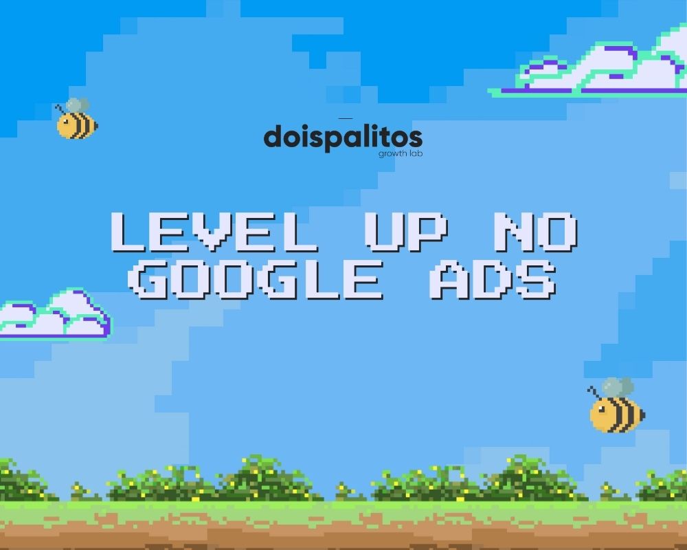 Level Up no Google Ads: Como Transformar Seus Anúncios em Superpoderes de Marketing